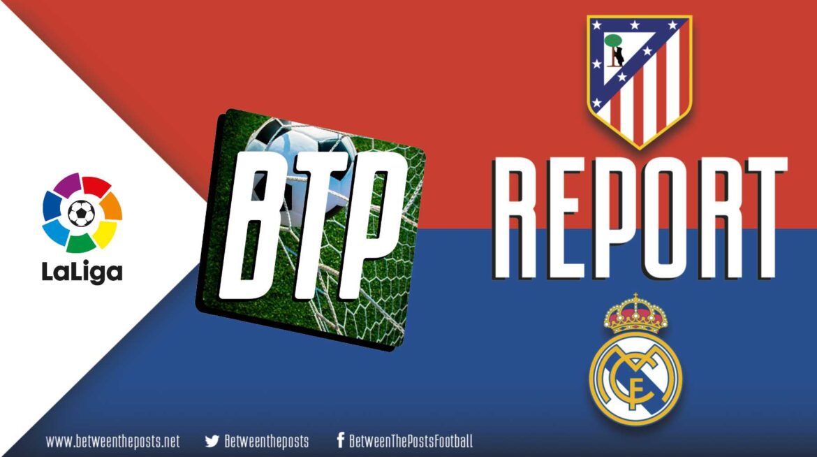 Atlético Madrid – Real Madrid: Get Your Head In The Game (3-1)