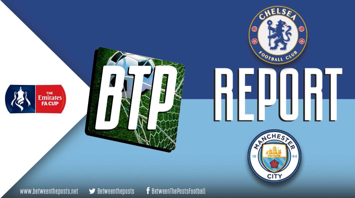 Chelsea – Manchester City: City Lift The FA Cup Without Getting Out Of Second Gear (0-1)