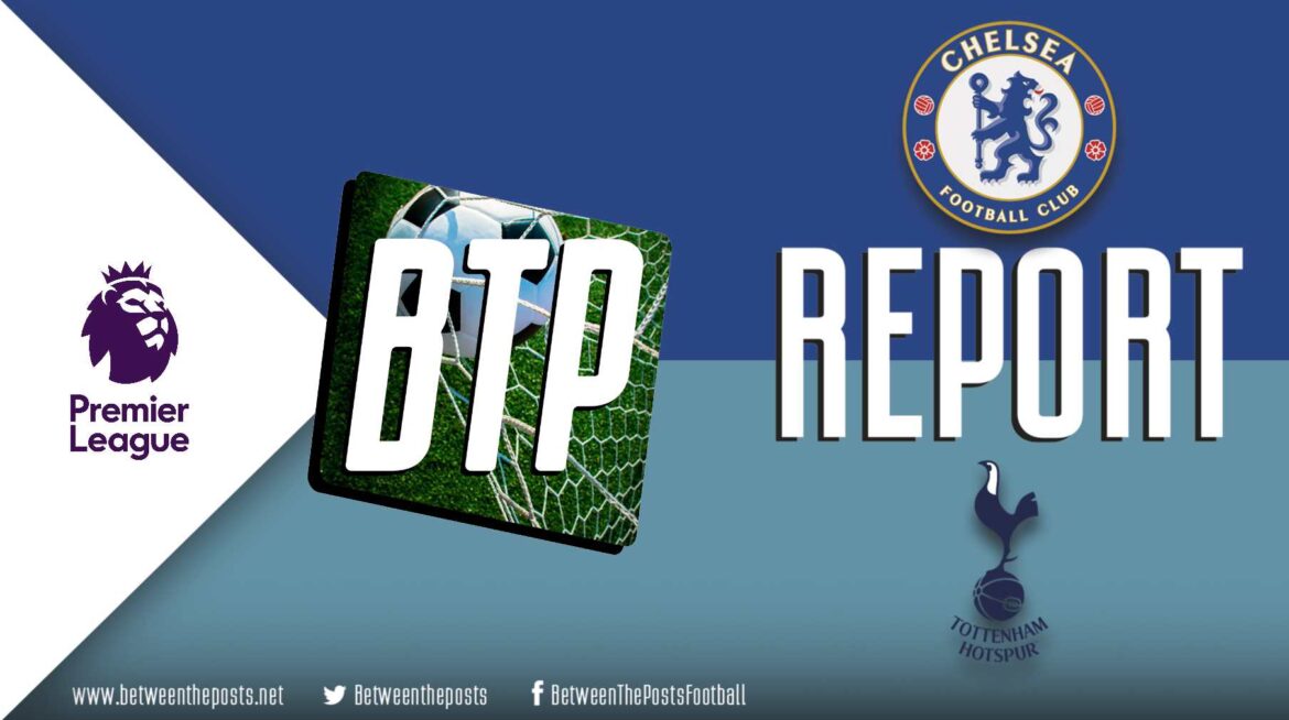 Chelsea – Tottenham Hotspur: Spurs Are Still Playing with Fire (2-1)