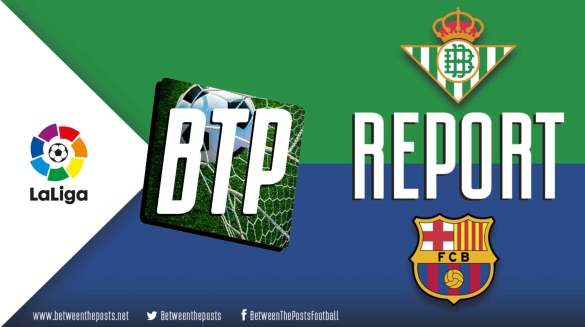 <strong>Real Betis – Barcelona: Barcelona Clear Another Hurdle (1-2)</strong>