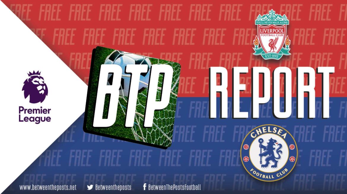 Liverpool – Chelsea: Reds & Blues Rue Missed Chances As They Play Out Tepid Stalemate At Anfield (1-1)